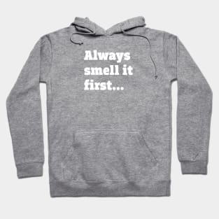 Always smell it first Hoodie